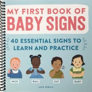 My First Book of Baby Signs: 40 Essential Signs to Learn and Practice